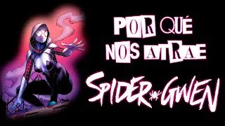 ¿Por qué nos Atrae Spider-Gwen?