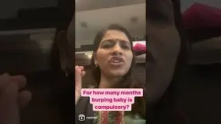 For how many months burping baby is compulsory? Bacche ko kab tak dakar dila na compulsory hain?