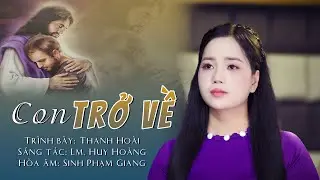 Thanh Hoài | CON TRỞ VỀ (Lm Huy Hoàng) Thánh Ca Nhập Lễ Mùa Chay #imprimatur