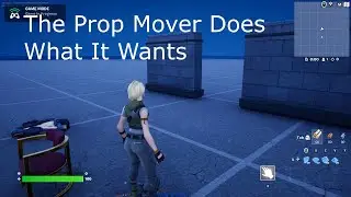 The Prop Mover Does What It Wants
