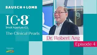 Bausch + Lomb&rsquo;s IC-8&trade;️ IOL Explained, Featuring Dr. Robert Ang: The Clinical Pearls