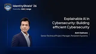 Explainable AI in Cybersecurity: Building efficient Cybersecurity | IdentityShield '26