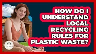 How Do I Understand Local Recycling Rules For Plastic Waste? - Minimalist Home Life