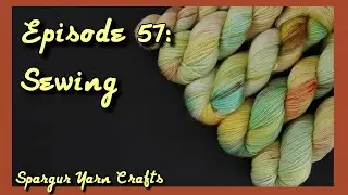 Spargur Yarn Crafts Episode 57 (Part 3): Sewing!