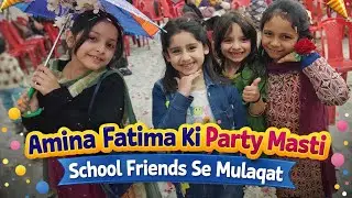 Amina Fatima Ki Party Masti | School Friends Se Milna | Full Fun Vlog 🎉🥳