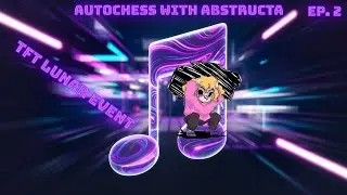 AutoChess With AbstructA Ep.2 TFT
