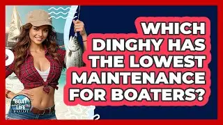 Which Dinghy Has The Lowest Maintenance For Boaters? - Boat Life Masters