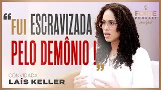 CEGA PELO PECADO, ESCRAVIZADA E HUMILHADA PELO DIABO ! LAÍS KELLER #MAISFORTEPODCAST