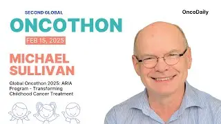 Global Oncothon 2025: ARIA Program - Transforming Childhood Cancer Treatment with Michael Sullivan