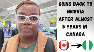 Going back to NIGERIA from CANADA after almost 5 Years | My first few days in Lagos