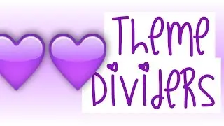 7 Theme Dividers Tutorial!