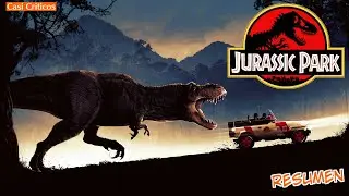 JURASSIC PARK (148/250) | CASI CRITICOS: RESUMEN Y CRITICA