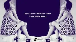 Ebru Yaşar - Havadan Sudan - 2 (Cenk Kartal Remix) 2017 (greenmp3.com) (1).mp4