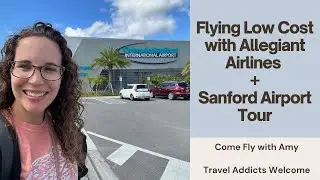 Flying Low Cost with Allegiant Airlines | Sanford Orlando Airport Tour | Come Fly With Amy