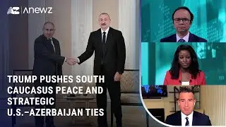 Trump Pushes South Caucasus Peace and Strategic U.S.&ndash;Azerbaijan Ties