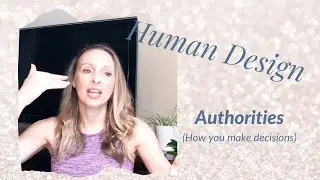 Human Design Basics : Authorities (How to best make decisions for your Human Design)