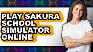 How to Play Sakura School Simulator Online (Full Guide)