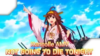 ]KANCOLLE AMV[ 🍁 Not going to die tonight 🍁
