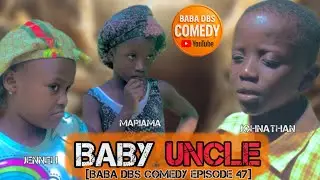 BABY UNCLE [BABA DBS COMEDY EPISODE 47] | JOHNATHAN | JENNEH | MARIAMA |