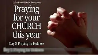 Praying for Holiness | Prayer Needs for the Year | Daily Devotional