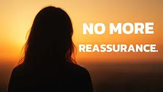 Why You Stopped Asking For Reassurance And Started Trusting Yourself