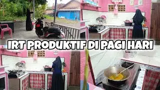 IRT TETAP PRODUKTIF DI PAGI HARI WALAUPUN KERJAAN YANG BERULANG