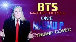 MAP OF THE SOUL ON:E - Mashup - Donald Trump Cover Parody - BTS