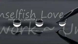 Network ~ Unselfish Love