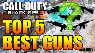 My BO3 top 5 guns!