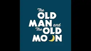 The Old Man And The Old Moon - Academy for Performing Arts at UCVTS