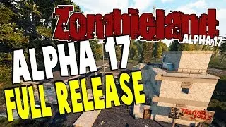 Zombieland - Alpha 17 FULL RELEASE | 7 Days To Die Alpha 17 | Part 1
