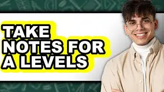 How to Take Notes for a Levels - Step by Step