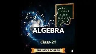 Class - 21 | Algebra (बीजगणित) | Complete Maths By The Next Topper | SSC CGL, CHSL, MTS | #ssccgl