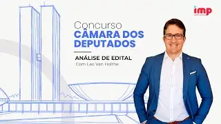 Concurso Câmara dos Deputados: análise de edital com Leo van Holthe