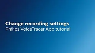 Philips VoiceTracer App: How to change your recording settings in the app
