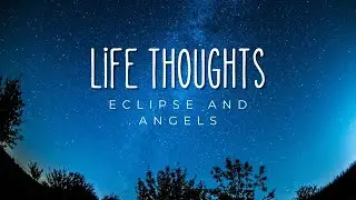 LIFE THOUGHTS - Getting over disappointment, the Eclipse and Angels