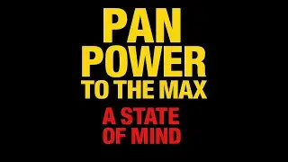 PAN POWER TO THE MAX (a state of mind)