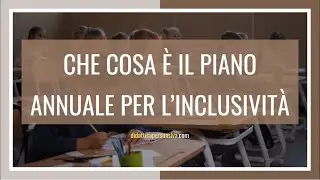 Che cosa è il Piano Annuale per l'Inclusività (PAI).