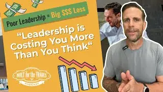 The Hidden Costs of Poor Leadership in the Trades (And How to Fix It)