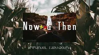 Emmanuel EarthBound - Now & Then (XA The Foundation)