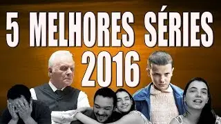 5 Melhores S&eacute;ries de 2016