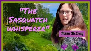 Rescheduled: ROBIN MCCRAY SASQUATCH WHISPERER!