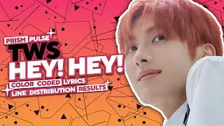 TWS - 'hey! hey!' | Color Coded Lyrics + Line Distribution Results | ʚ ɞ