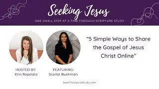 &ldquo;5 Simple Ways to Share the Gospel of Jesus Christ Online&rdquo;-Seeking Jesus Summit with Scarlet Bushman