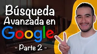 🔍🔍  B&Uacute;SQUEDA AVANZADA GOOGLE - BUSQUEDA GOOGLE AVANZADA - 2DA PARTE APRENDER A INVESTIGAR