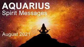 AQUARIUS SPIRIT MESSAGES - AUGUST 2021 