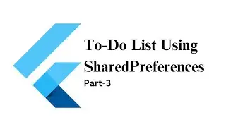 To-Do Application using Shared Preferences Part-3 Flutter | Tutorial