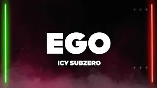 Icy Subzero - EGO (Testo/Lyrics)