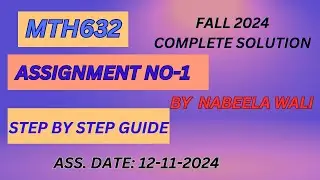 Assignment no 1 MTH632 Fall 2024 by Nabeela Wali| Complete Solution| Math Mentor