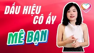 Dấu hiệu CÔ ẤY MÊ BẠN | Yêu Sướng